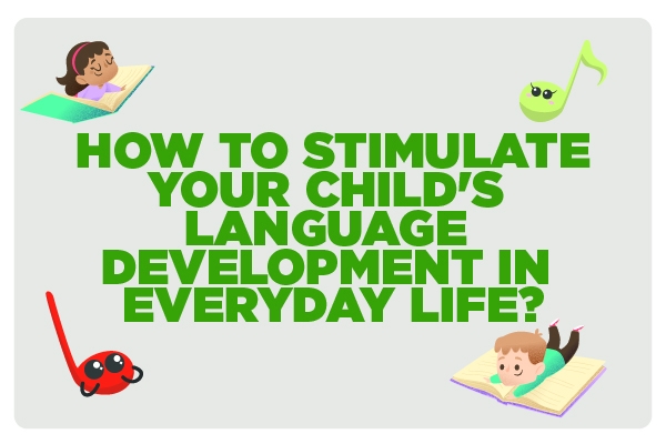 How to Stimulate Your Child's Language Development in Everyday Life ...